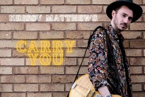 Krissy Matthews Releases New Single, ‘Carry You’ and Premieres Video
